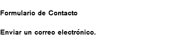 
Formulario de Contacto Enviar un correo electrónico. 